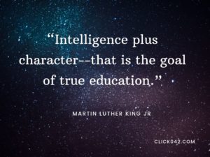 “Intelligence plus character--that is the goal of true education.” Quotes by Martin Luther King